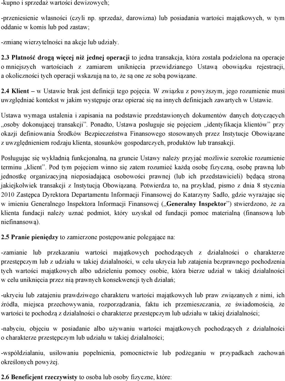 3 Płatność drogą więcej niż jednej operacji to jedna transakcja, która została podzielona na operacje o mniejszych wartościach z zamiarem uniknięcia przewidzianego Ustawą obowiązku rejestracji, a