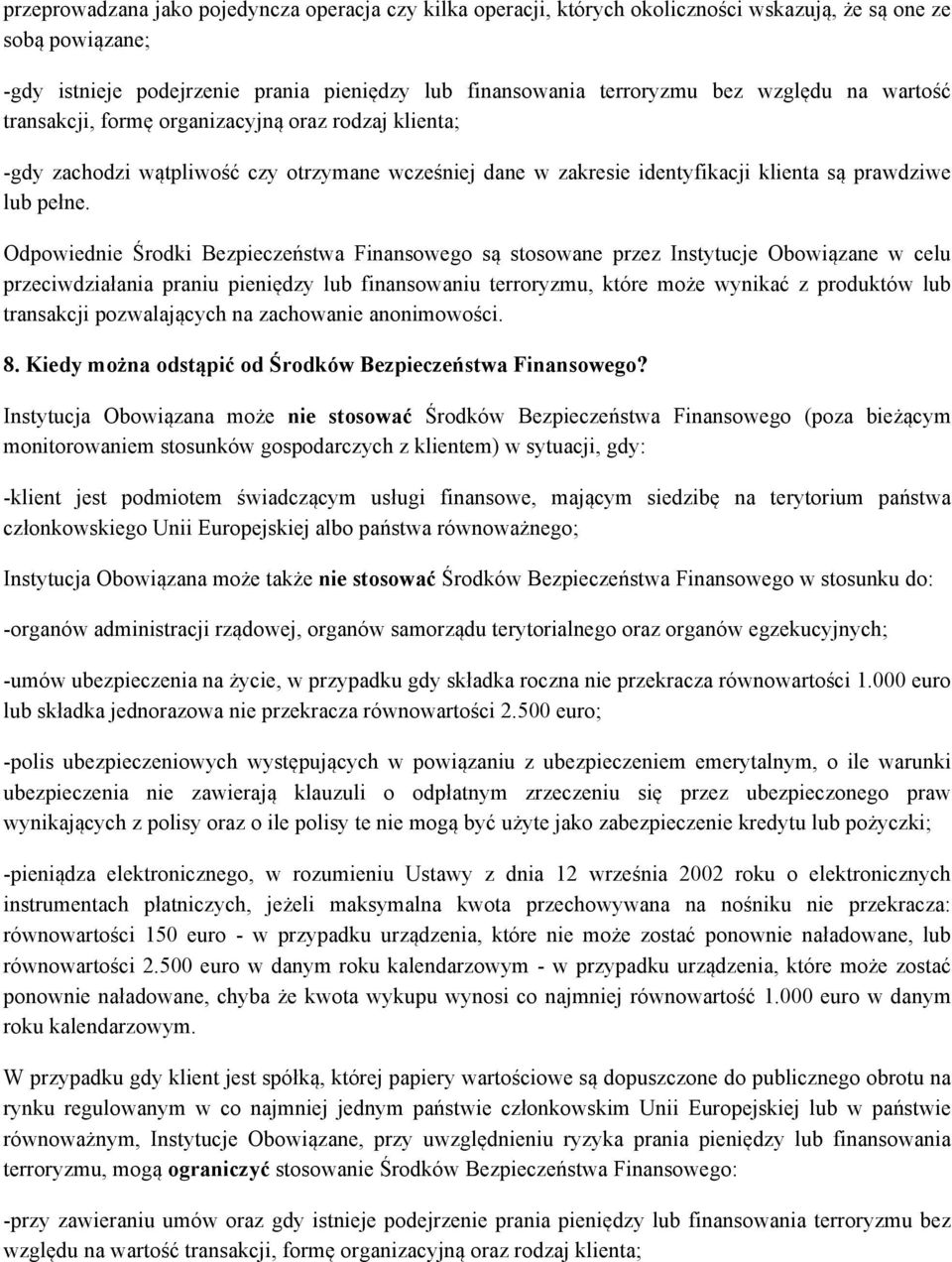 Odpowiednie Środki Bezpieczeństwa Finansowego są stosowane przez Instytucje Obowiązane w celu przeciwdziałania praniu pieniędzy lub finansowaniu terroryzmu, które może wynikać z produktów lub