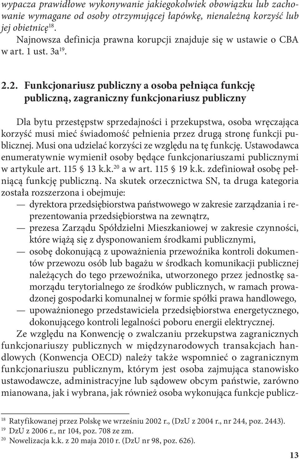 2. Funkcjonariusz publiczny a osoba pełniąca funkcję publiczną, zagraniczny funkcjonariusz publiczny Dla bytu przestępstw sprzedajności i przekupstwa, osoba wręczająca korzyść musi mieć świadomość
