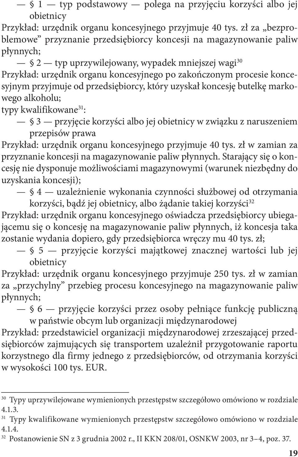 koncesyjnym przyjmuje od przedsiębiorcy, który uzyskał koncesję butelkę markowego alkoholu; typy kwalifikowane 31 : 3 przyjęcie korzyści albo jej obietnicy w związku z naruszeniem przepisów prawa