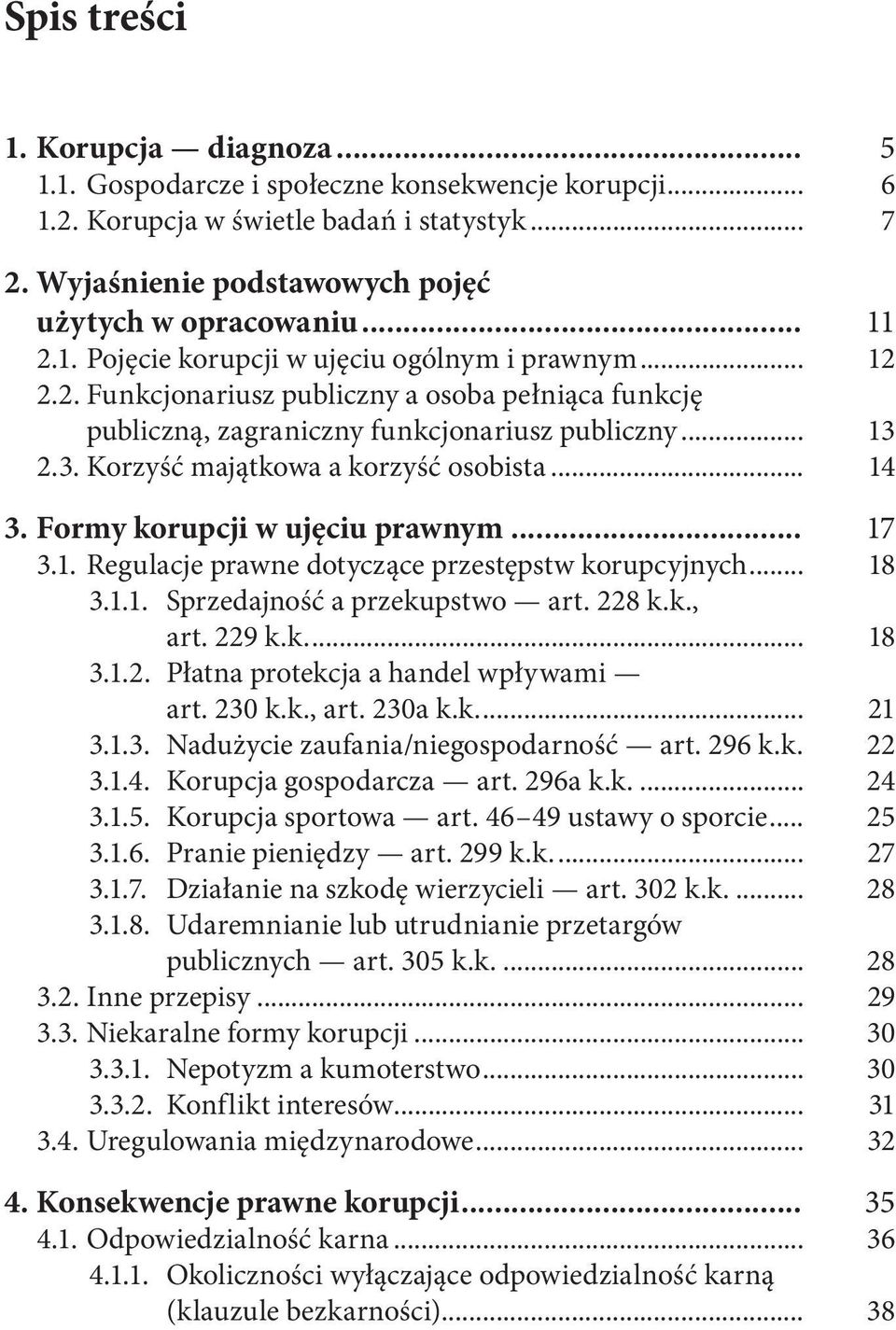 2.3. Korzyść majątkowa a korzyść osobista... 14 3. Formy korupcji w ujęciu prawnym... 17 3.1. Regulacje prawne dotyczące przestępstw korupcyjnych... 18 3.1.1. Sprzedajność a przekupstwo art. 228 k.k., art.