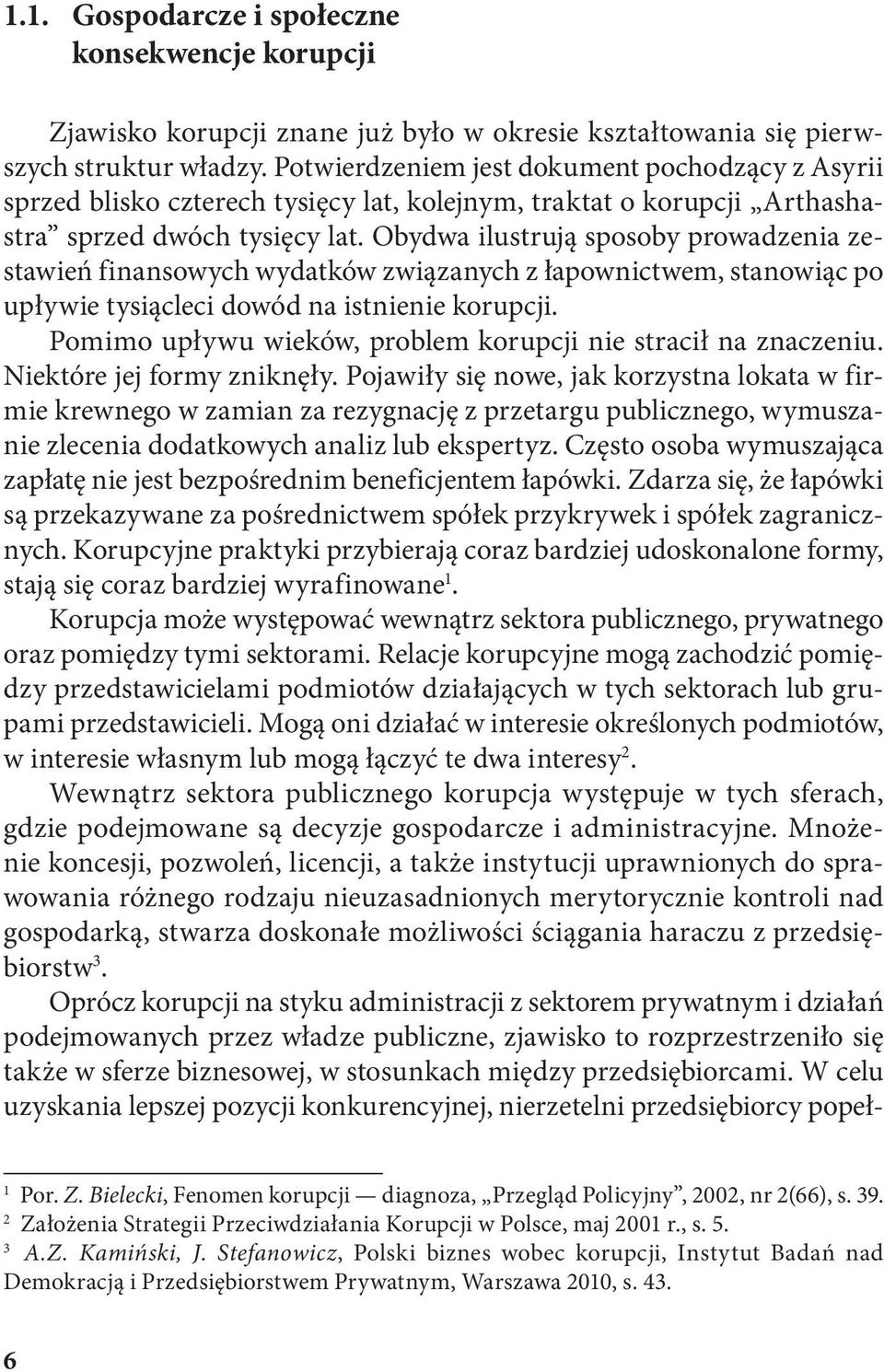 Obydwa ilustrują sposoby prowadzenia zestawień finansowych wydatków związanych z łapownictwem, stanowiąc po upływie tysiącleci dowód na istnienie korupcji.