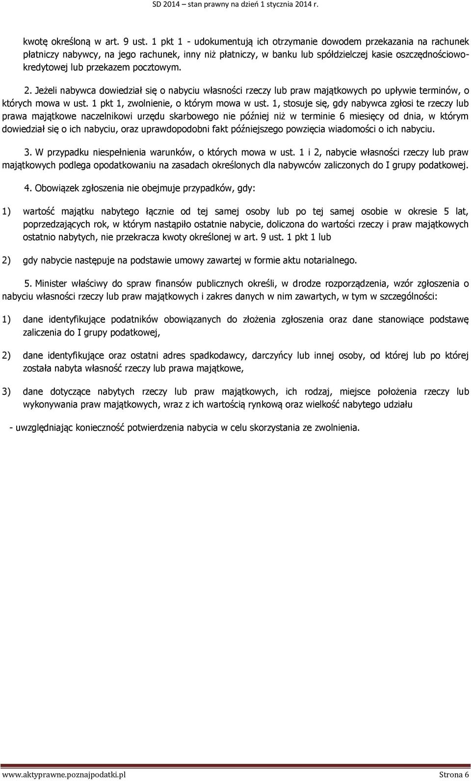 pocztowym. 2. Jeżeli nabywca dowiedział się o nabyciu własności rzeczy lub praw majątkowych po upływie terminów, o których mowa w ust. 1 pkt 1, zwolnienie, o którym mowa w ust.