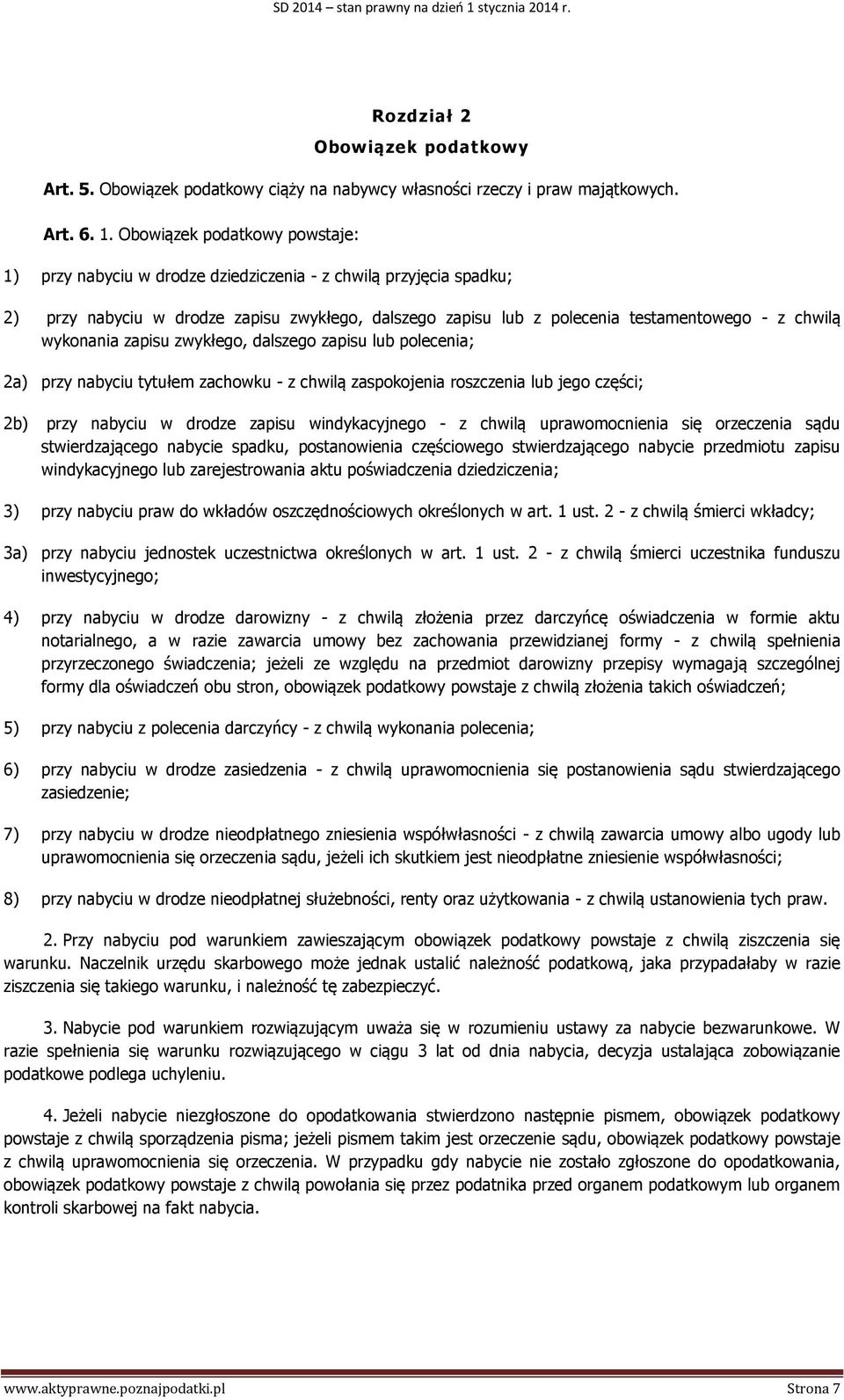 wykonania zapisu zwykłego, dalszego zapisu lub polecenia; 2a) przy nabyciu tytułem zachowku - z chwilą zaspokojenia roszczenia lub jego części; 2b) przy nabyciu w drodze zapisu windykacyjnego - z