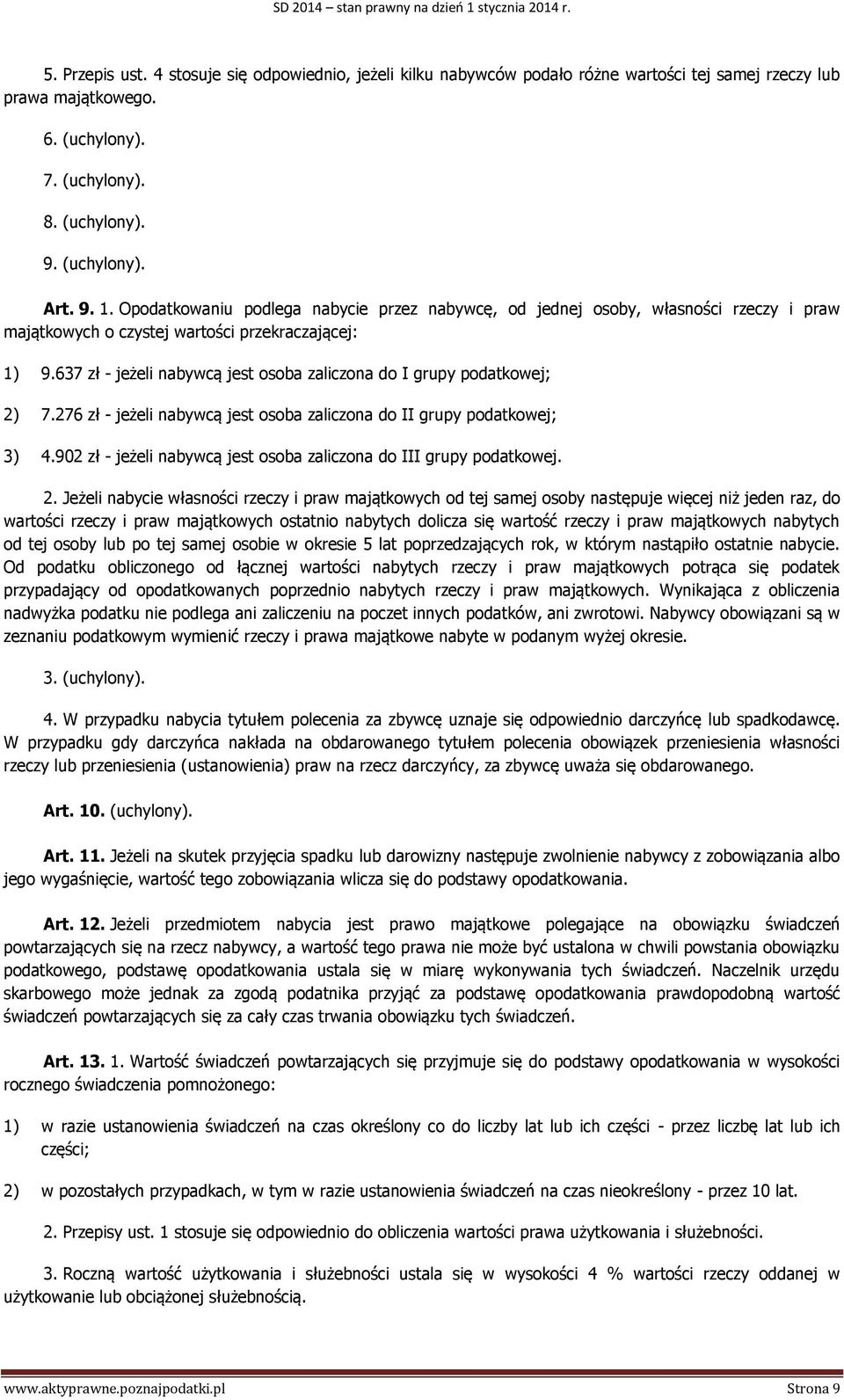 637 zł - jeżeli nabywcą jest osoba zaliczona do I grupy podatkowej; 2) 7.276 zł - jeżeli nabywcą jest osoba zaliczona do II grupy podatkowej; 3) 4.