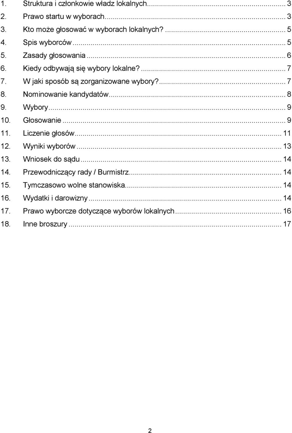 Wybory... 9 10. Głosowanie... 9 11. Liczenie głosów... 11 12. Wyniki wyborów... 13 13. Wniosek do sądu... 14 14. Przewodniczący rady / Burmistrz.