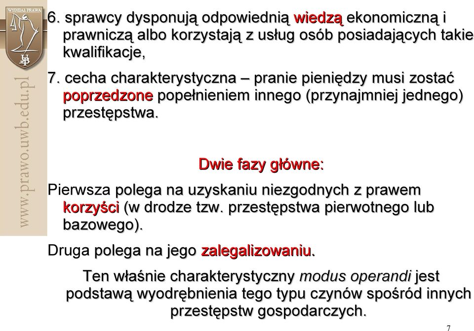 Dwie fazy główne: Pierwsza polega na uzyskaniu niezgodnych z prawem korzyści (w drodze tzw. przestępstwa pierwotnego lub bazowego).