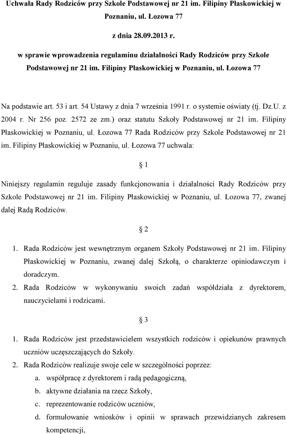 54 Ustawy z dnia 7 września 1991 r. o systemie oświaty (tj. Dz.U. z 2004 r. Nr 256 poz. 2572 ze zm.) oraz statutu Szkoły Podstawowej nr 21 im. Filipiny Płaskowickiej w Poznaniu, ul.