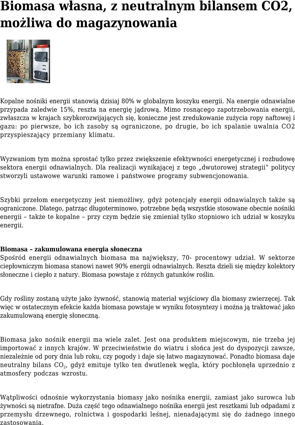 Mimo rosnącego zapotrzebowania energii, zwłaszcza w krajach szybkorozwijających się, konieczne jest zredukowanie zużycia ropy naftowej i gazu: po pierwsze, bo ich zasoby są ograniczone, po drugie, bo