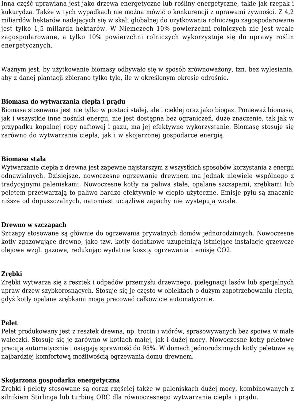 W Niemczech 10% powierzchni rolniczych nie jest wcale zagospodarowane, a tylko 10% powierzchni rolniczych wykorzystuje się do uprawy roślin energetycznych.