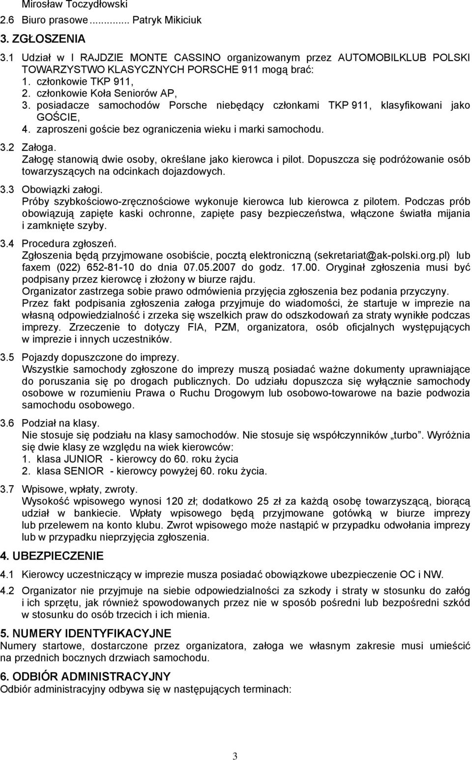 zaproszeni goście bez ograniczenia wieku i marki samochodu. 3.2 Załoga. Załogę stanowią dwie osoby, określane jako kierowca i pilot.