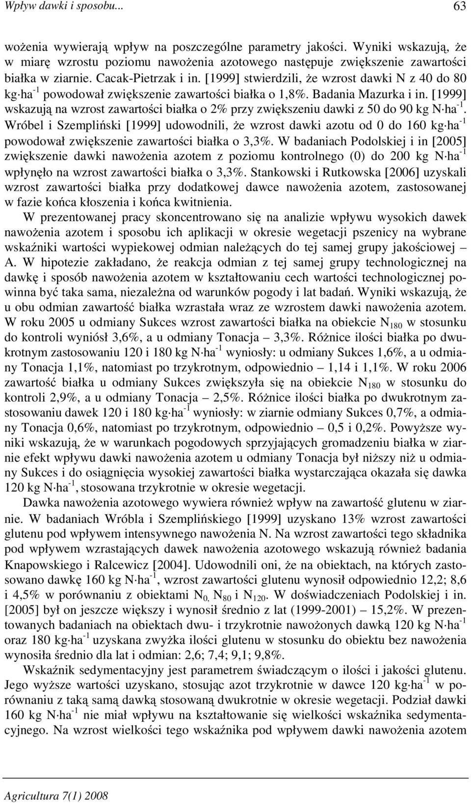 [1999] wskazuj na wzrost zawarto ci białka o 2% przy zwi kszeniu dawki z 50 do 90 kg N ha -1.