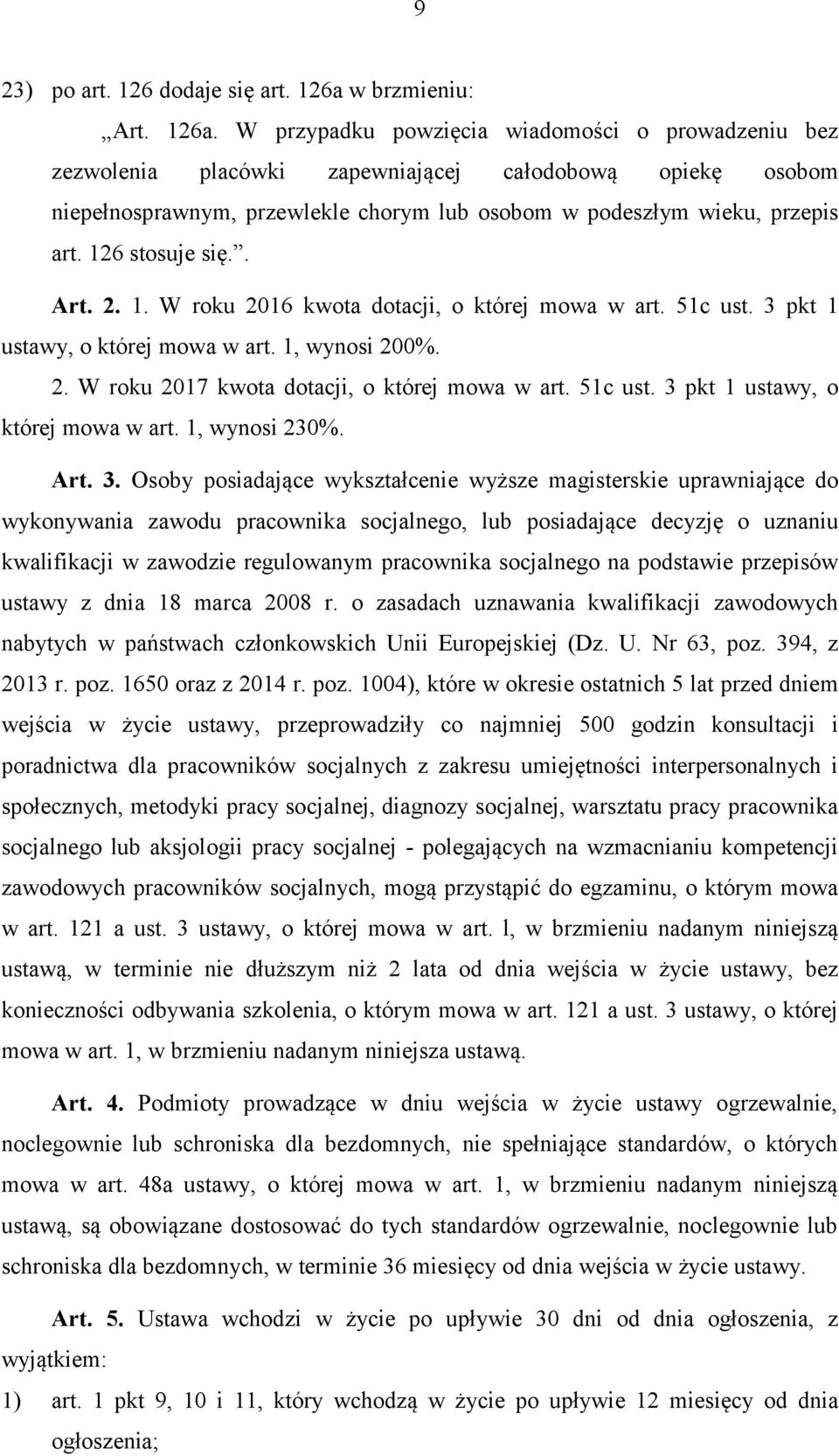 W przypadku powzięcia wiadomości o prowadzeniu bez zezwolenia placówki zapewniającej całodobową opiekę osobom niepełnosprawnym, przewlekle chorym lub osobom w podeszłym wieku, przepis art.