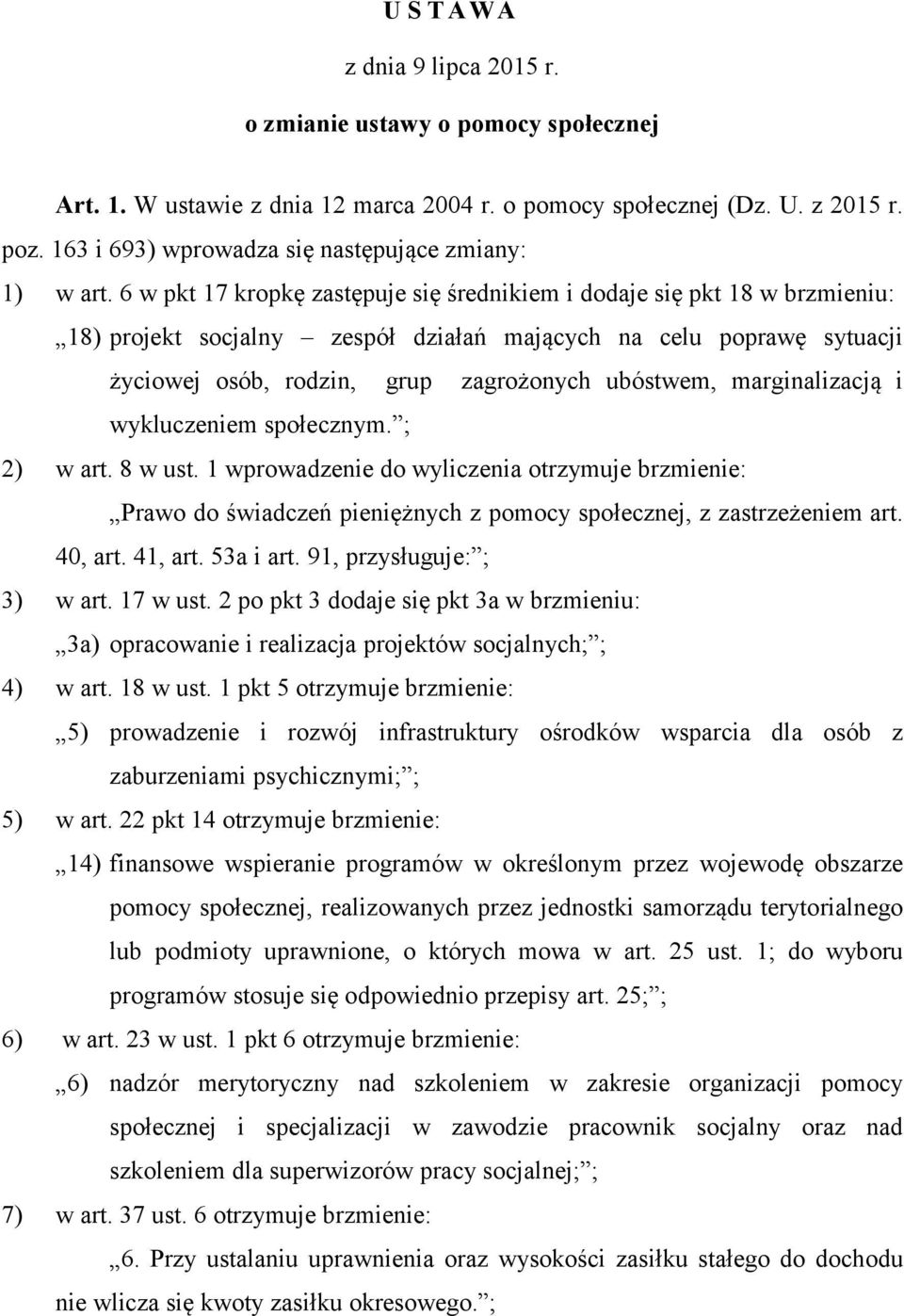 6 w pkt 17 kropkę zastępuje się średnikiem i dodaje się pkt 18 w brzmieniu: 18) projekt socjalny zespół działań mających na celu poprawę sytuacji życiowej osób, rodzin, grup zagrożonych ubóstwem,