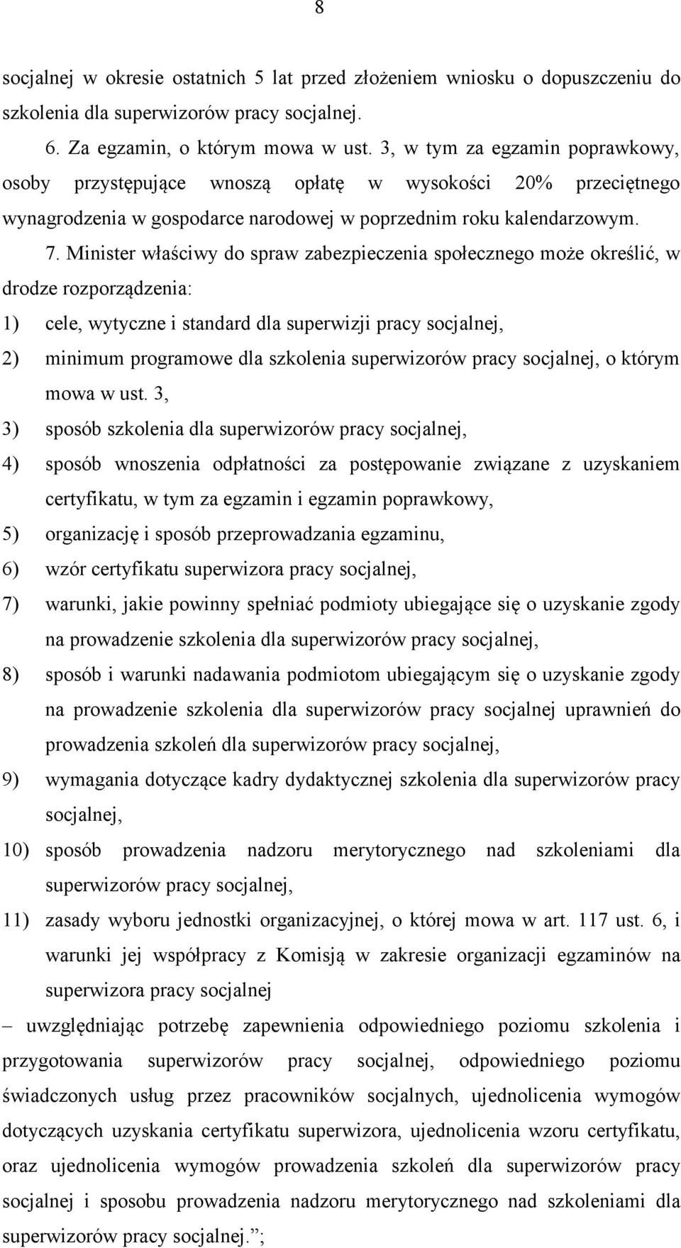 Minister właściwy do spraw zabezpieczenia społecznego może określić, w drodze rozporządzenia: 1) cele, wytyczne i standard dla superwizji pracy socjalnej, 2) minimum programowe dla szkolenia