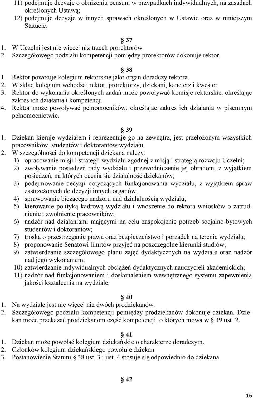 3. Rektor do wykonania określonych zadań może powoływać komisje rektorskie, określając zakres ich działania i kompetencji. 4.