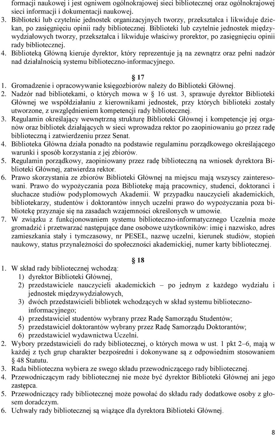 Biblioteki lub czytelnie jednostek międzywydziałowych tworzy, przekształca i likwiduje właściwy prorektor, po zasięgnięciu opinii rady bibliotecznej. 4.