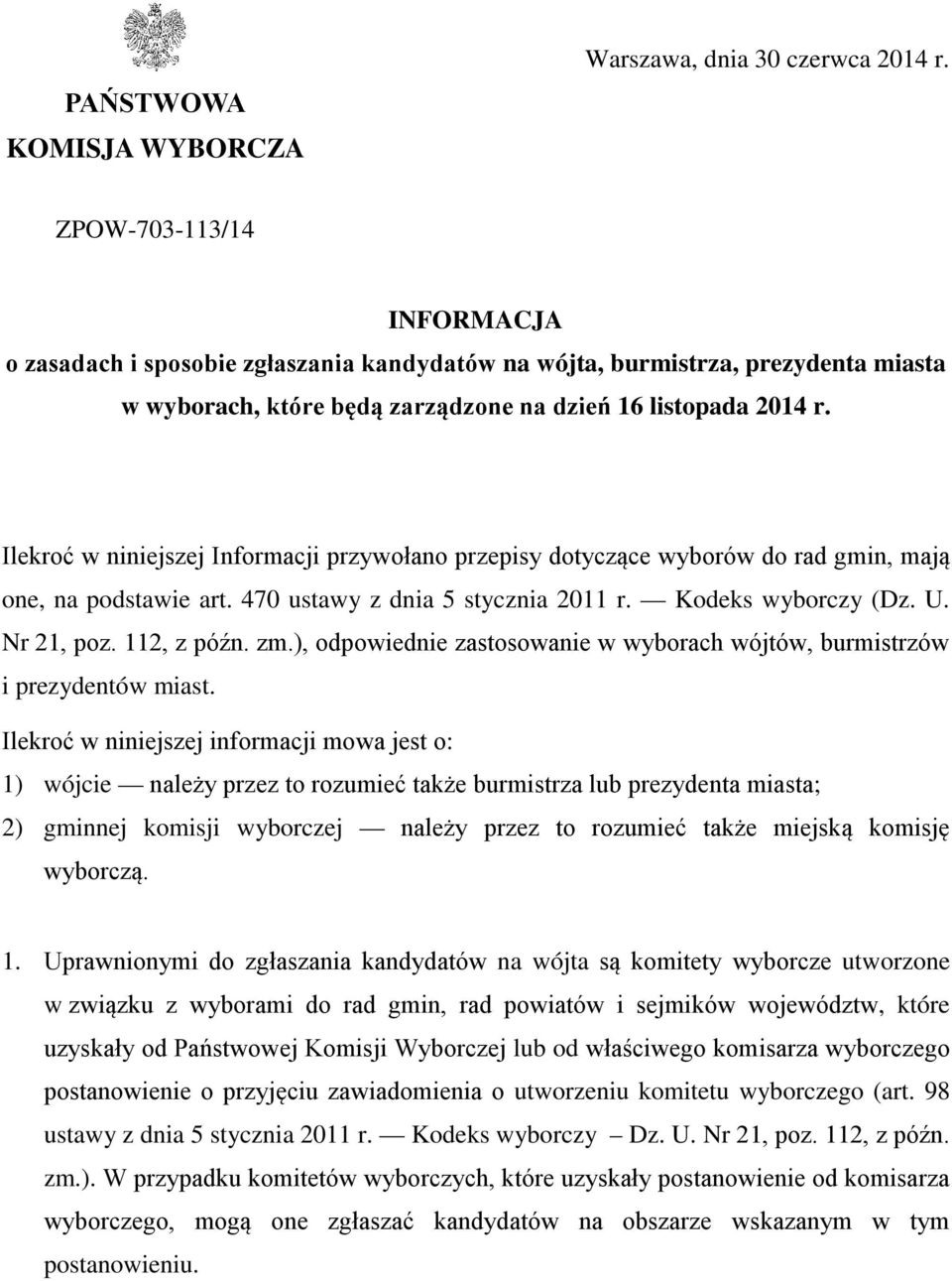 Ilekroć w niniejszej Informacji przywołano przepisy dotyczące wyborów do rad gmin, mają one, na podstawie art. 470 ustawy z dnia 5 stycznia 2011 r. Kodeks wyborczy (Dz. U. Nr 21, poz. 112, z późn. zm.