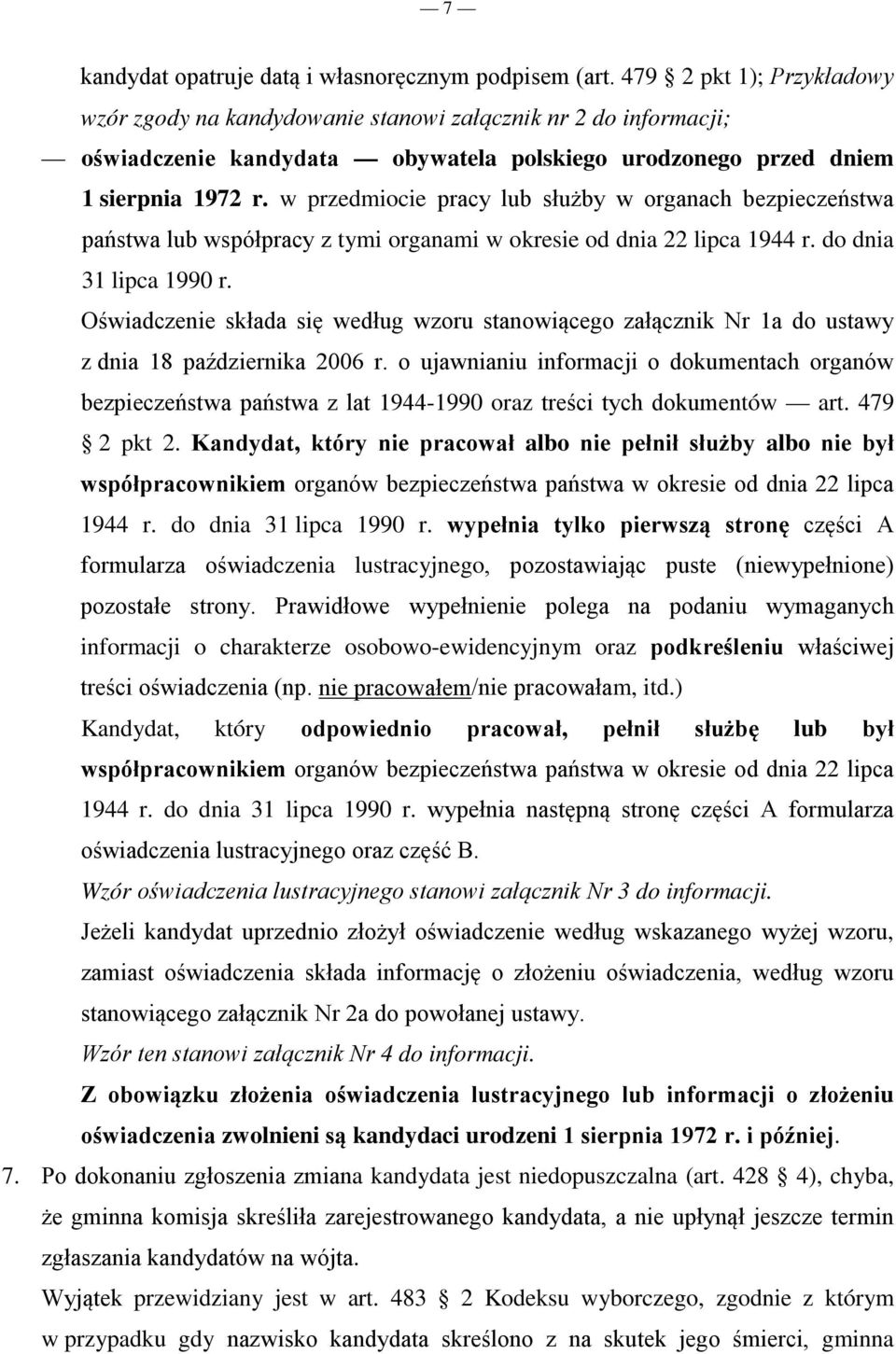 w przedmiocie pracy lub służby w organach bezpieczeństwa państwa lub współpracy z tymi organami w okresie od dnia 22 lipca 1944 r. do dnia 31 lipca 1990 r.