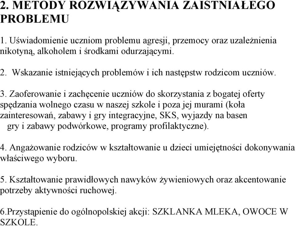 Zaoferowanie i zachęcenie uczniów do skorzystania z bogatej oferty spędzania wolnego czasu w naszej szkole i poza jej murami (koła zainteresowań, zabawy i gry integracyjne, SKS, wyjazdy