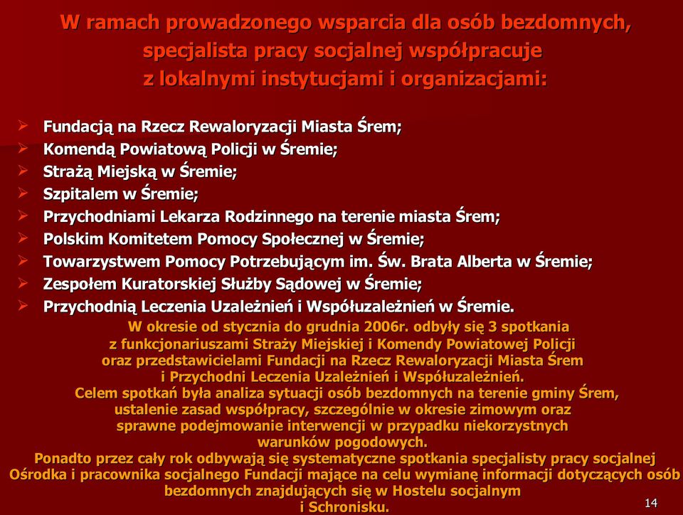 im. Św. Brata Alberta w Śremie; Zespołem Kuratorskiej Służby Sądowej w Śremie; Przychodnią Leczenia Uzależnień i Współuzależnień w Śremie. W okresie od stycznia do grudnia 2006r.