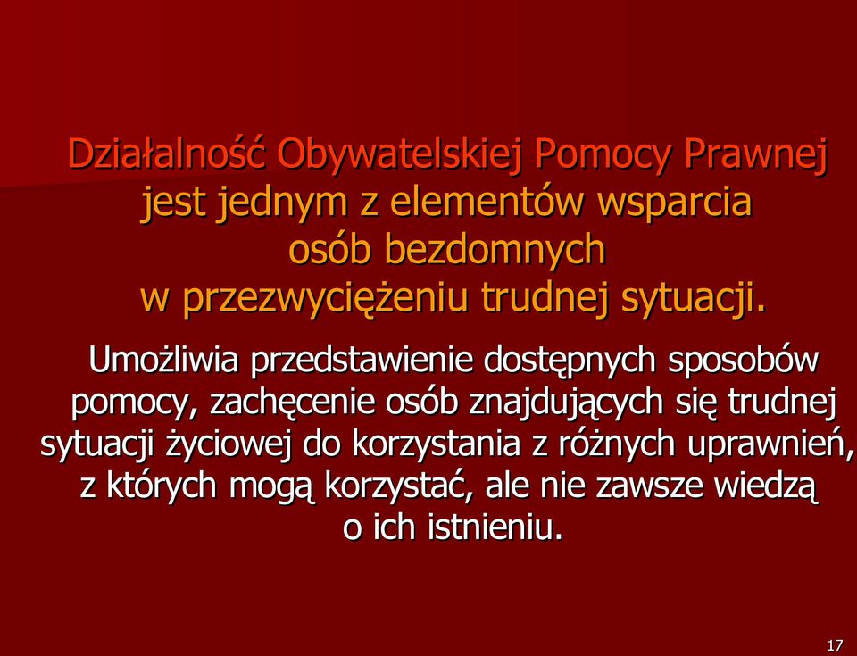 Umożliwia przedstawienie dostępnych sposobów pomocy, zachęcenie osób znajdujących się