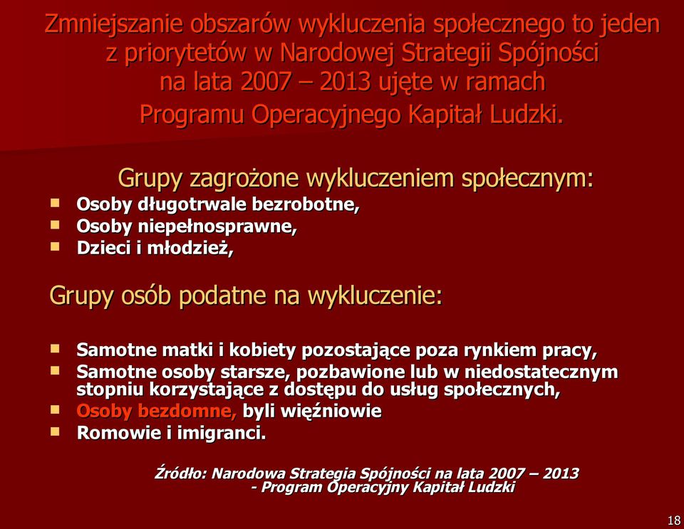 Grupy zagrożone wykluczeniem społecznym: Osoby długotrwale bezrobotne, Osoby niepełnosprawne, Dzieci i młodzież, Grupy osób podatne na wykluczenie: Samotne