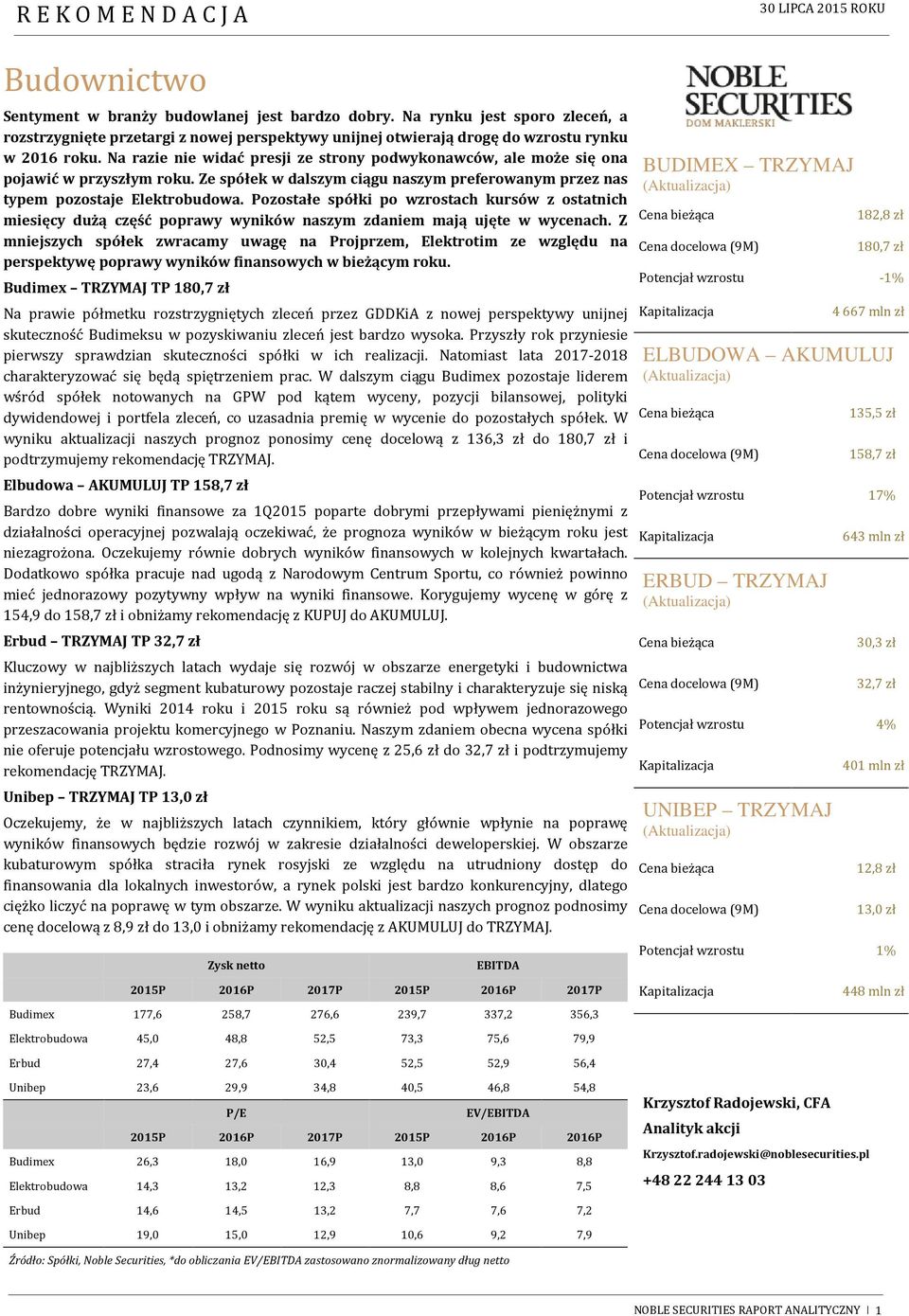 Pozostałe spółki po wzrostach kursów z ostatnich miesięcy dużą część poprawy wyników naszym zdaniem mają ujęte w wycenach.