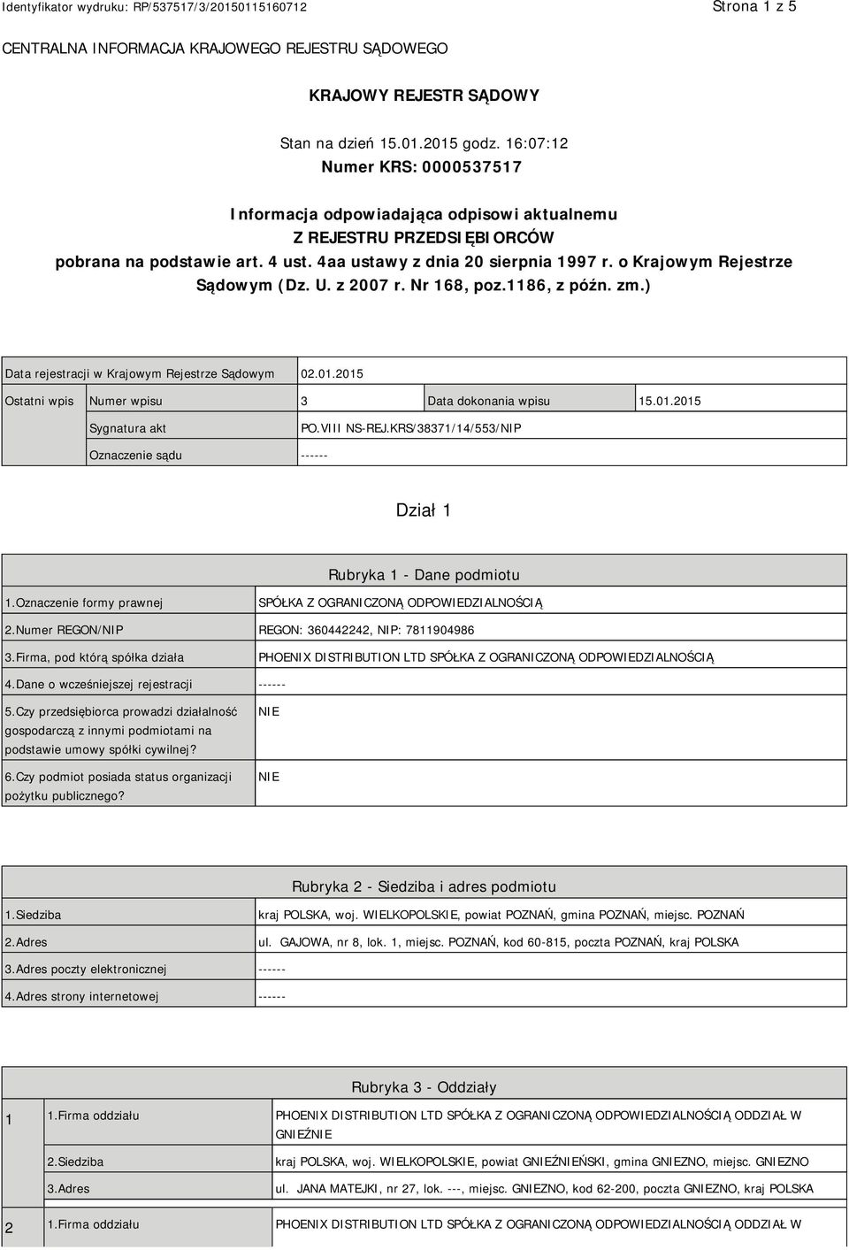 o Krajowym Rejestrze Sądowym (Dz. U. z 2007 r. Nr 168, poz.1186, z późn. zm.) Data rejestracji w Krajowym Rejestrze Sądowym 02.01.2015 Ostatni wpis Numer wpisu 3 Data dokonania wpisu 15.01.2015 Sygnatura akt PO.