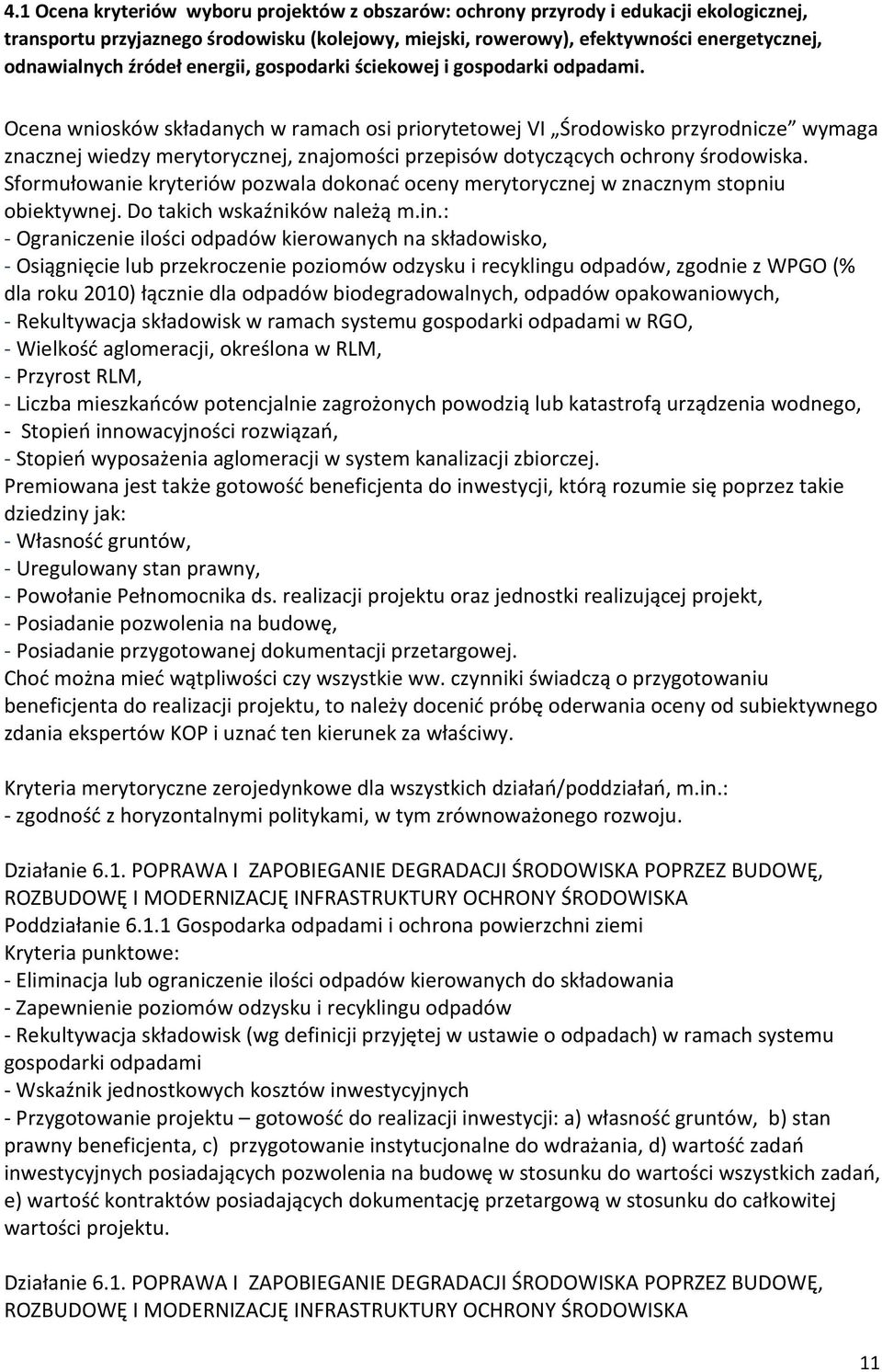 Ocena wniosków składanych w ramach osi priorytetowej VI Środowisko przyrodnicze wymaga znacznej wiedzy merytorycznej, znajomości przepisów dotyczących ochrony środowiska.