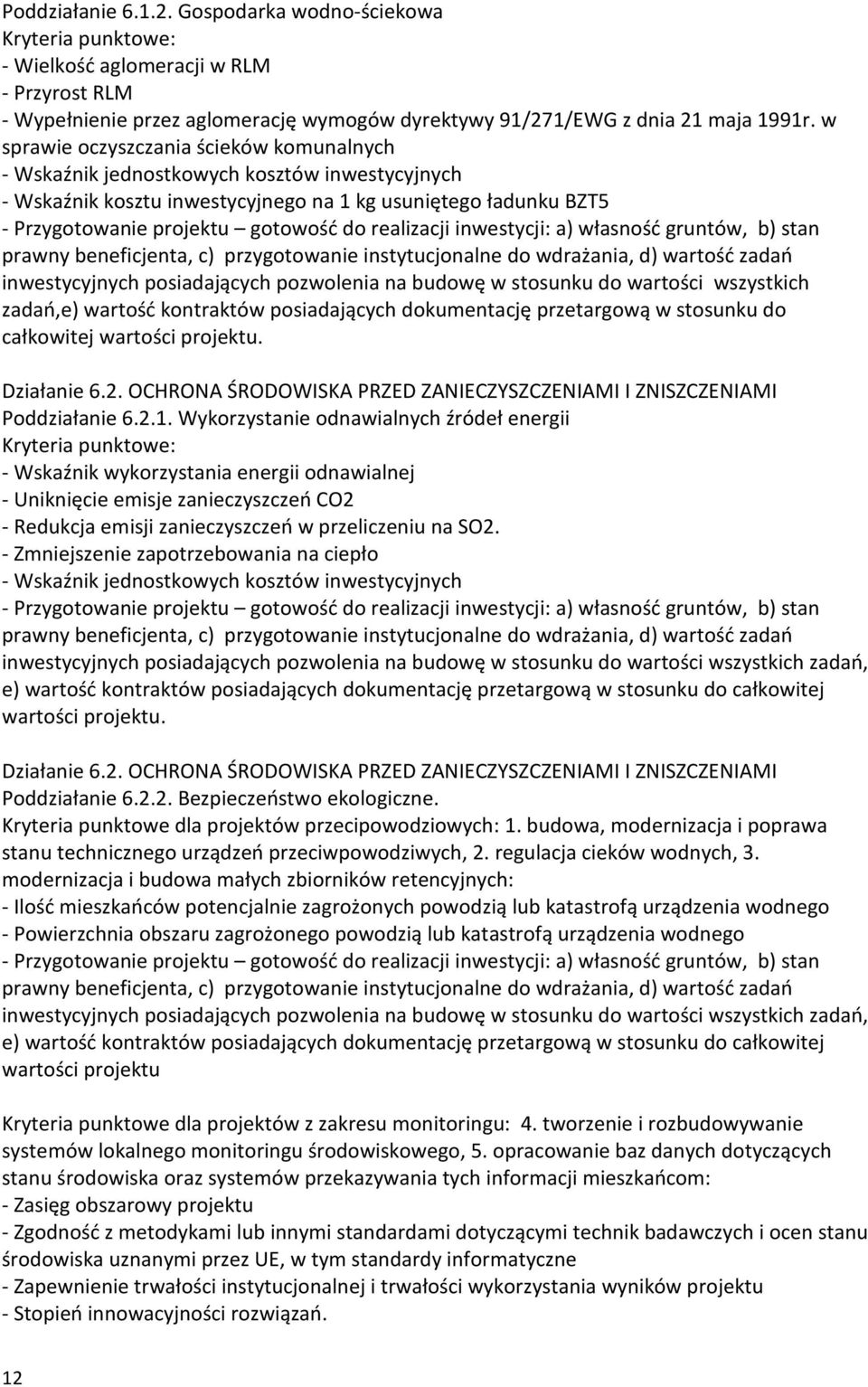 realizacji inwestycji: a) własność gruntów, b) stan prawny beneficjenta, c) przygotowanie instytucjonalne do wdrażania, d) wartość zadań inwestycyjnych posiadających pozwolenia na budowę w stosunku