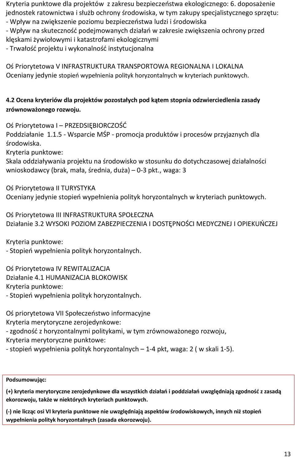 podejmowanych działań w zakresie zwiększenia ochrony przed klęskami żywiołowymi i katastrofami ekologicznymi - Trwałość projektu i wykonalność instytucjonalna Oś Priorytetowa V INFRASTRUKTURA