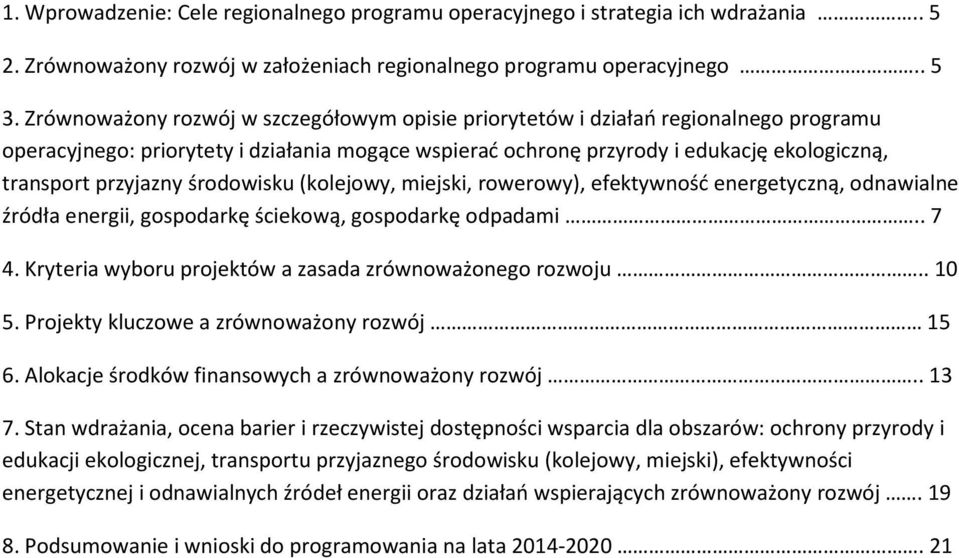 środowisku (kolejowy, miejski, rowerowy), efektywność energetyczną, odnawialne źródła energii, gospodarkę ściekową, gospodarkę odpadami.. 7 4.