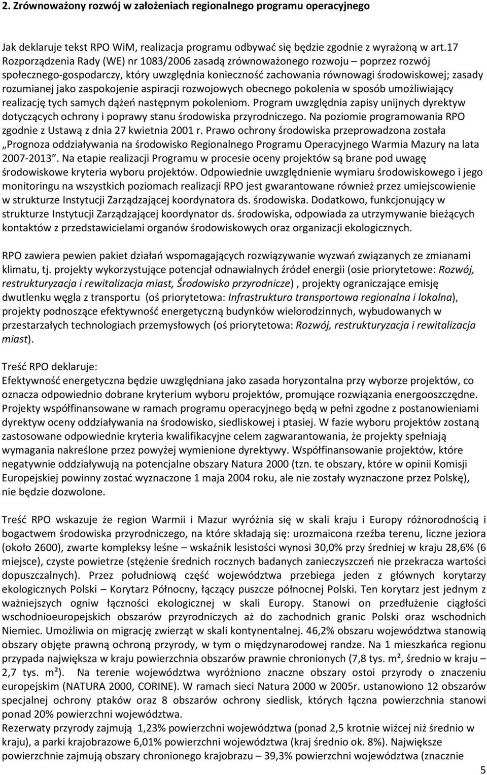 zaspokojenie aspiracji rozwojowych obecnego pokolenia w sposób umożliwiający realizację tych samych dążeń następnym pokoleniom.