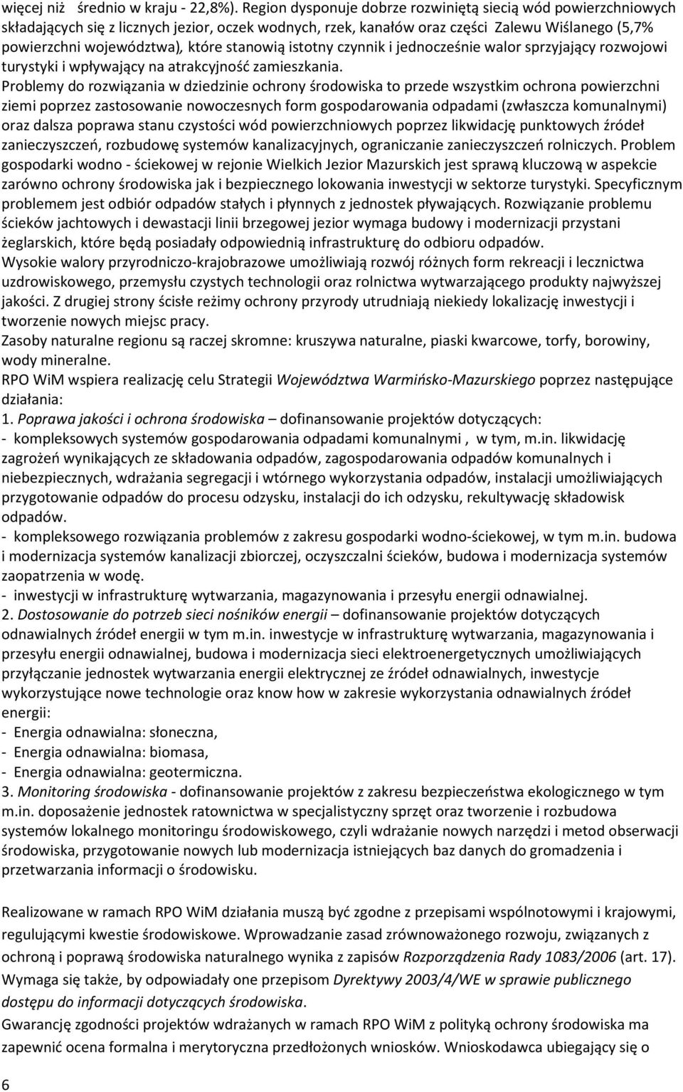 stanowią istotny czynnik i jednocześnie walor sprzyjający rozwojowi turystyki i wpływający na atrakcyjność zamieszkania.