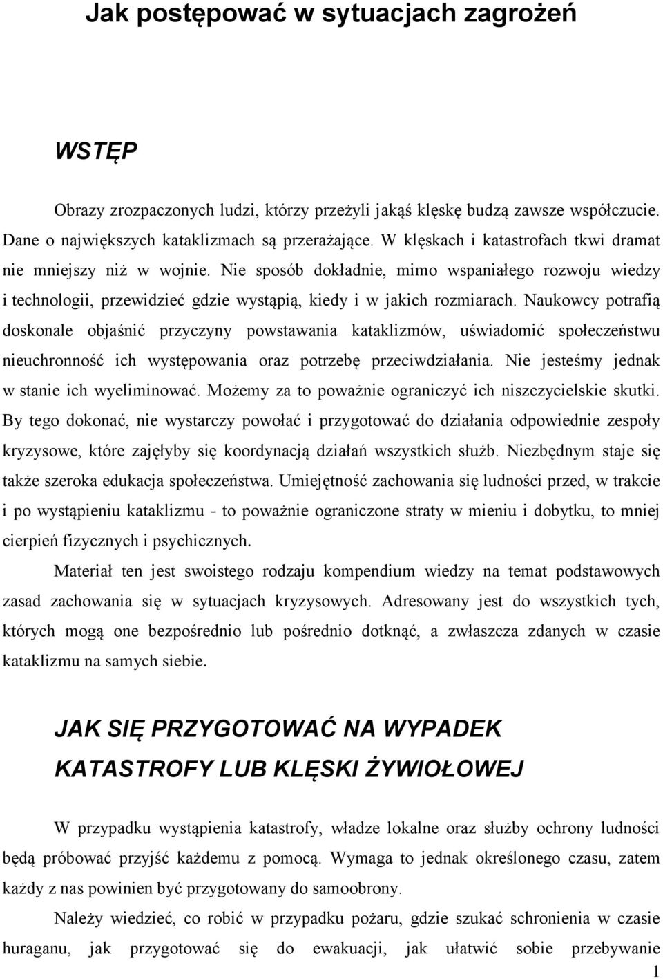 Naukowcy potrafią doskonale objaśnić przyczyny powstawania kataklizmów, uświadomić społeczeństwu nieuchronność ich występowania oraz potrzebę przeciwdziałania.