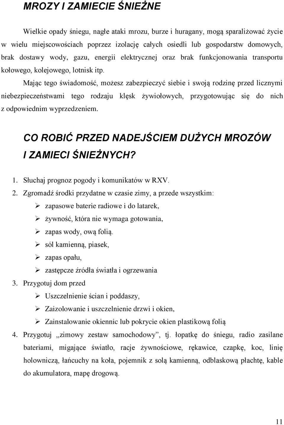 Mając tego świadomość, możesz zabezpieczyć siebie i swoją rodzinę przed licznymi niebezpieczeństwami tego rodzaju klęsk żywiołowych, przygotowując się do nich z odpowiednim wyprzedzeniem.