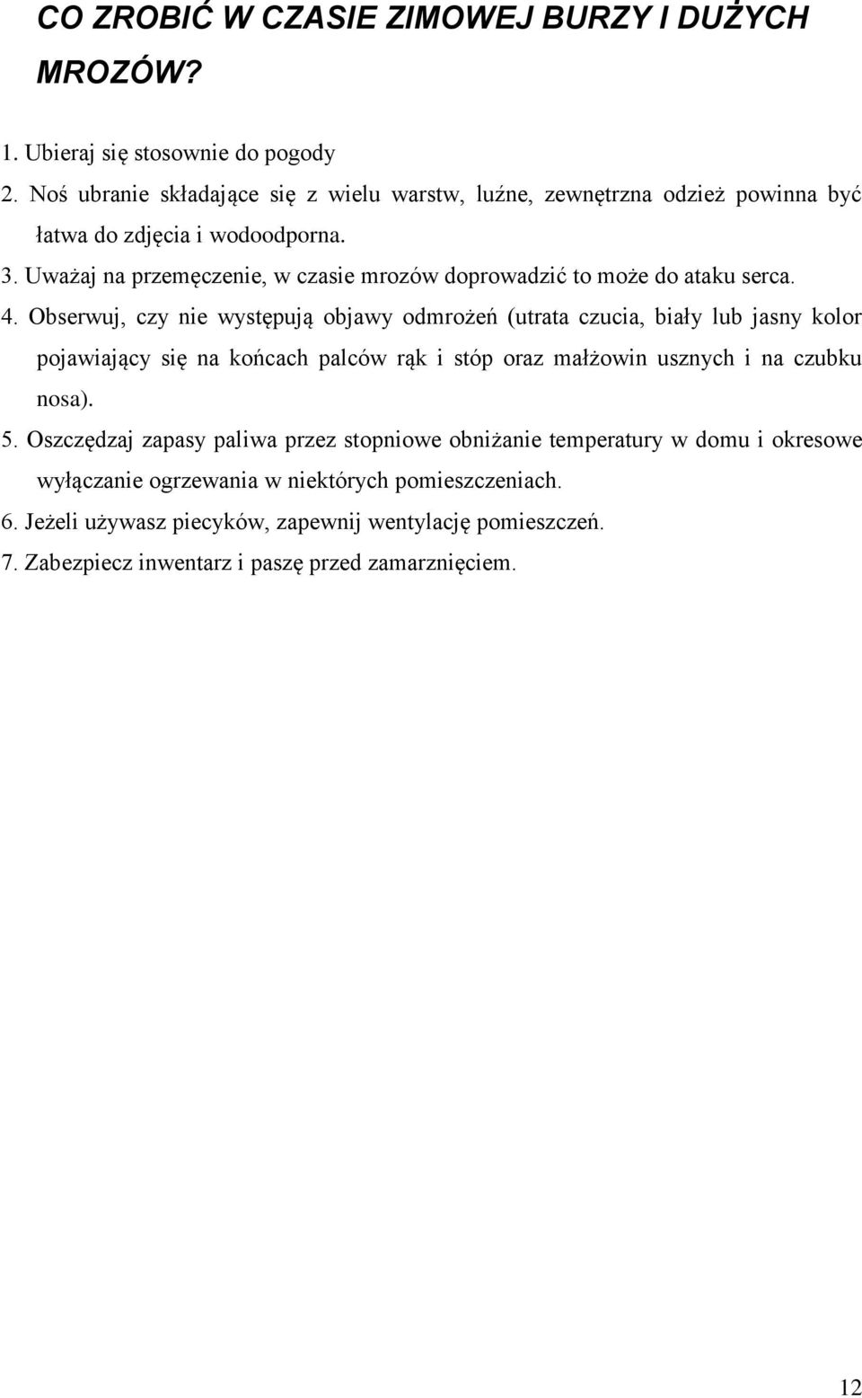 Uważaj na przemęczenie, w czasie mrozów doprowadzić to może do ataku serca. 4.