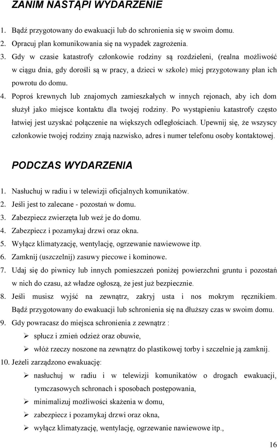 Poproś krewnych lub znajomych zamieszkałych w innych rejonach, aby ich dom służył jako miejsce kontaktu dla twojej rodziny.