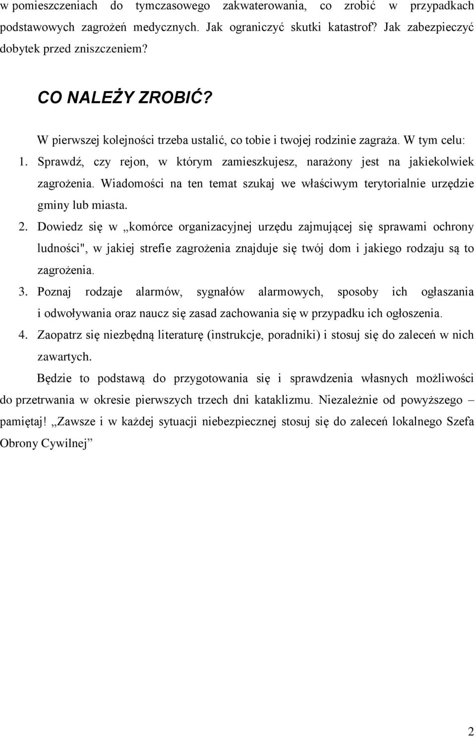 Wiadomości na ten temat szukaj we właściwym terytorialnie urzędzie gminy lub miasta. 2.