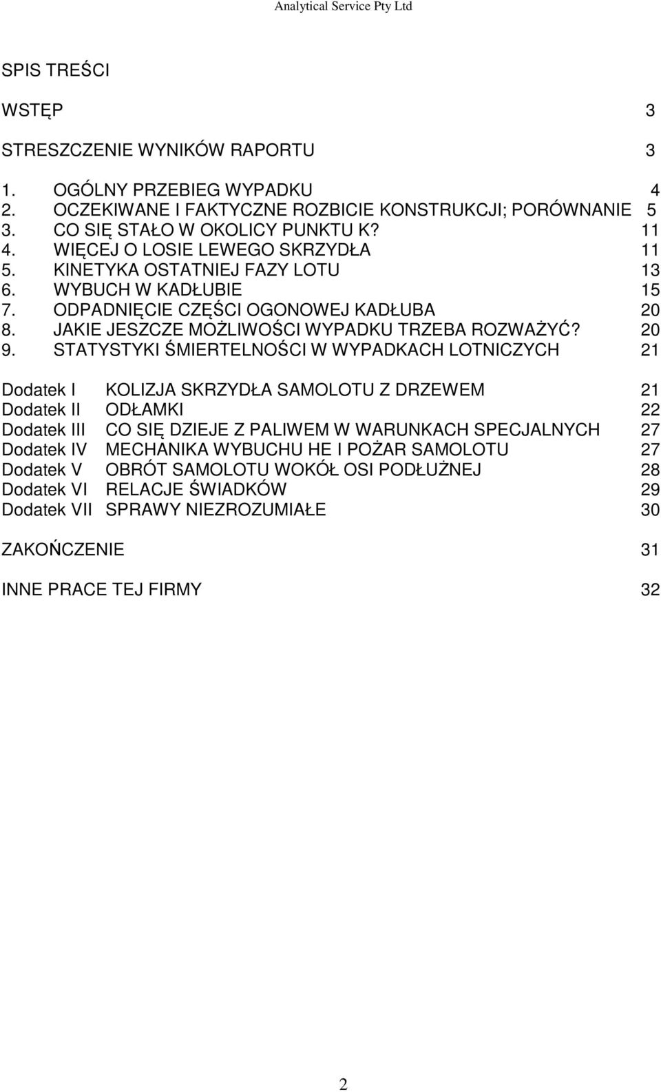 STATYSTYKI ŚMIERTELNOŚCI W WYPADKACH LOTNICZYCH 21 Dodatek I KOLIZJA SKRZYDŁA SAMOLOTU Z DRZEWEM 21 Dodatek II ODŁAMKI 22 Dodatek III CO SIĘ DZIEJE Z PALIWEM W WARUNKACH SPECJALNYCH 27 Dodatek