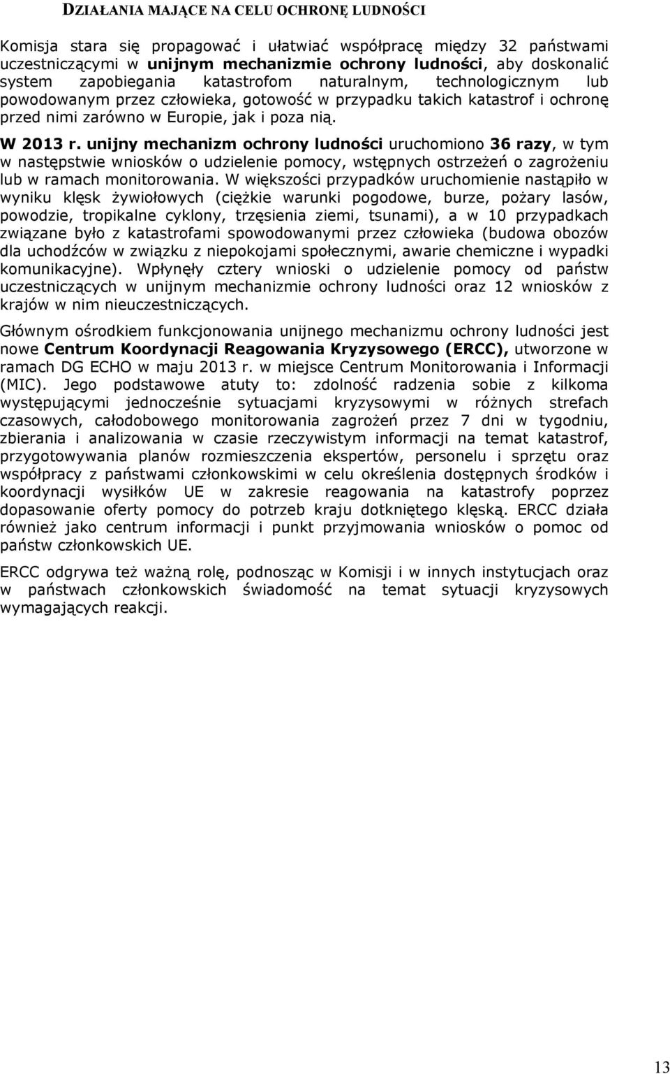 unijny mechanizm ochrony ludności uruchomiono 36 razy, w tym w następstwie wniosków o udzielenie pomocy, wstępnych ostrzeżeń o zagrożeniu lub w ramach monitorowania.