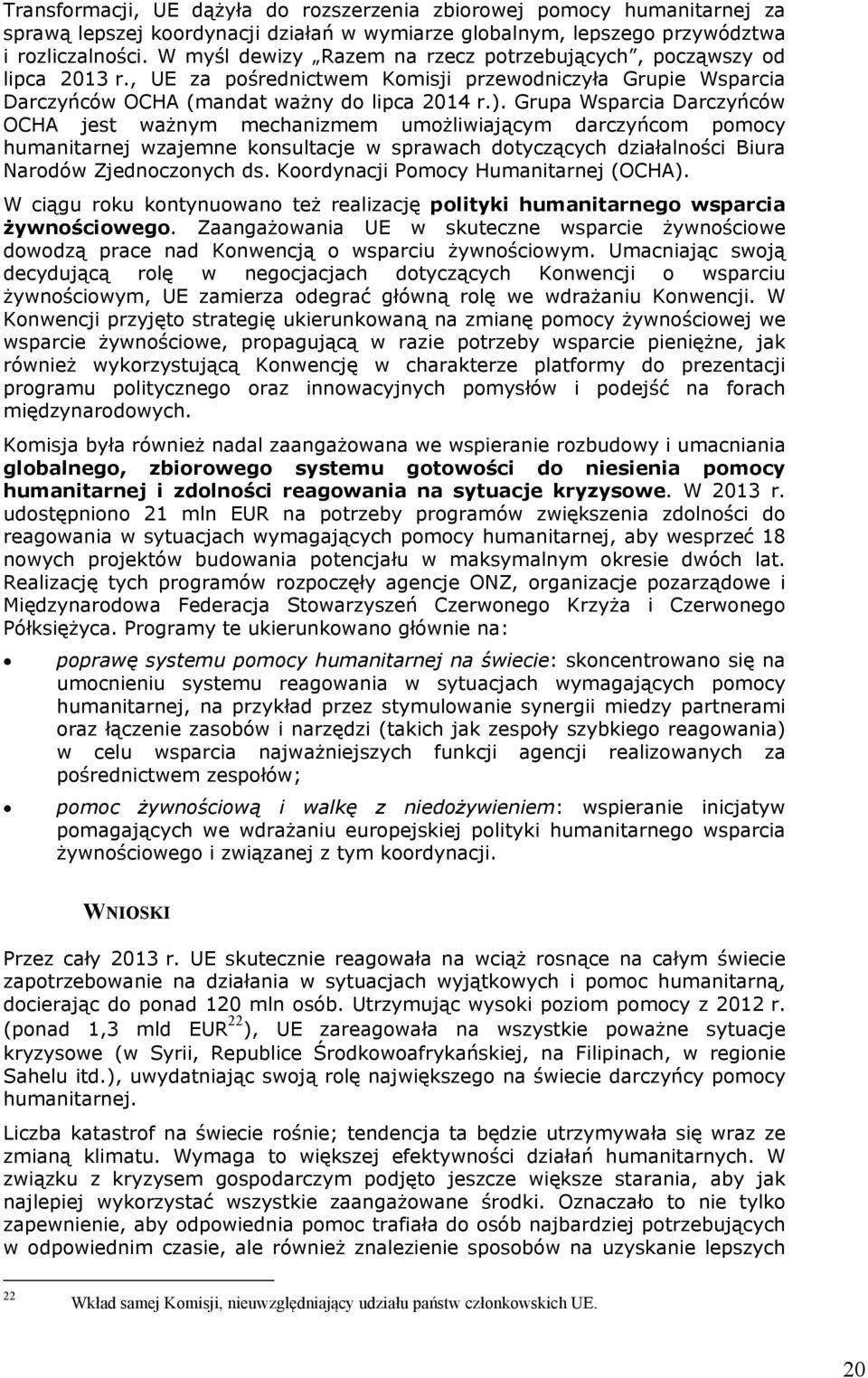 Grupa Wsparcia Darczyńców OCHA jest ważnym mechanizmem umożliwiającym darczyńcom pomocy humanitarnej wzajemne konsultacje w sprawach dotyczących działalności Biura Narodów Zjednoczonych ds.