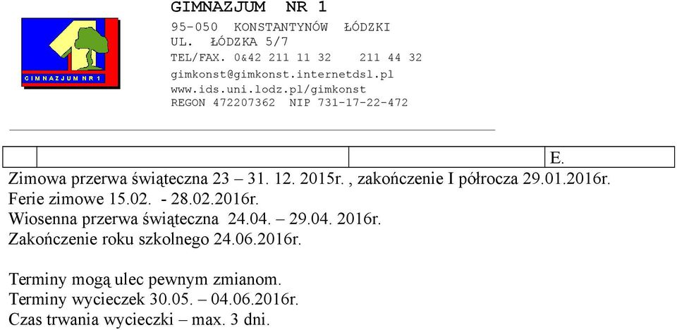 Zakończenie roku szkolnego 24.06.2016r. Terminy mogą ulec pewnym zmianom.