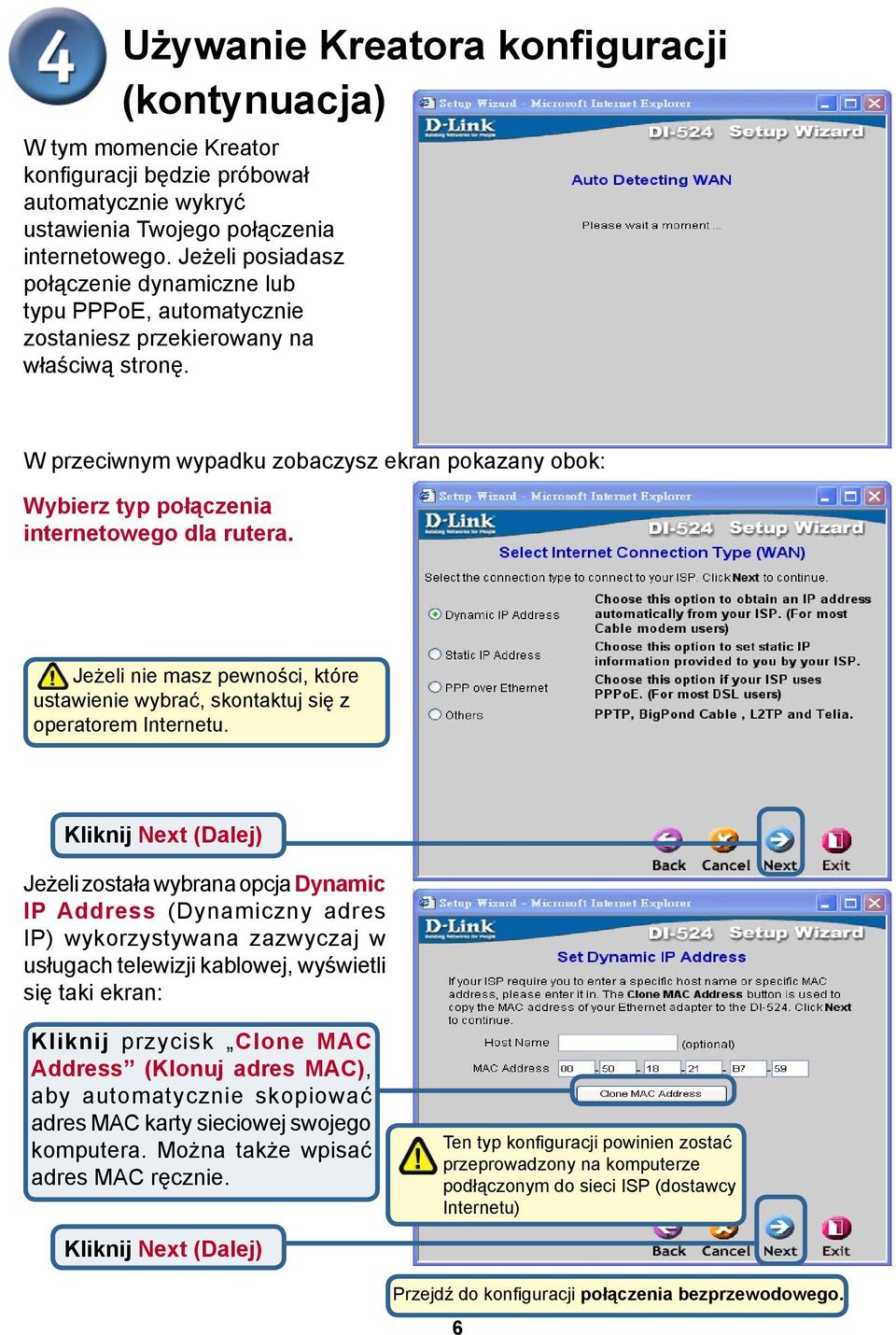 W przeciwnym wypadku zobaczysz ekran pokazany obok: Wybierz typ połączenia internetowego dla rutera. Jeżeli nie masz pewności, które ustawienie wybrać, skontaktuj się z operatorem Internetu.