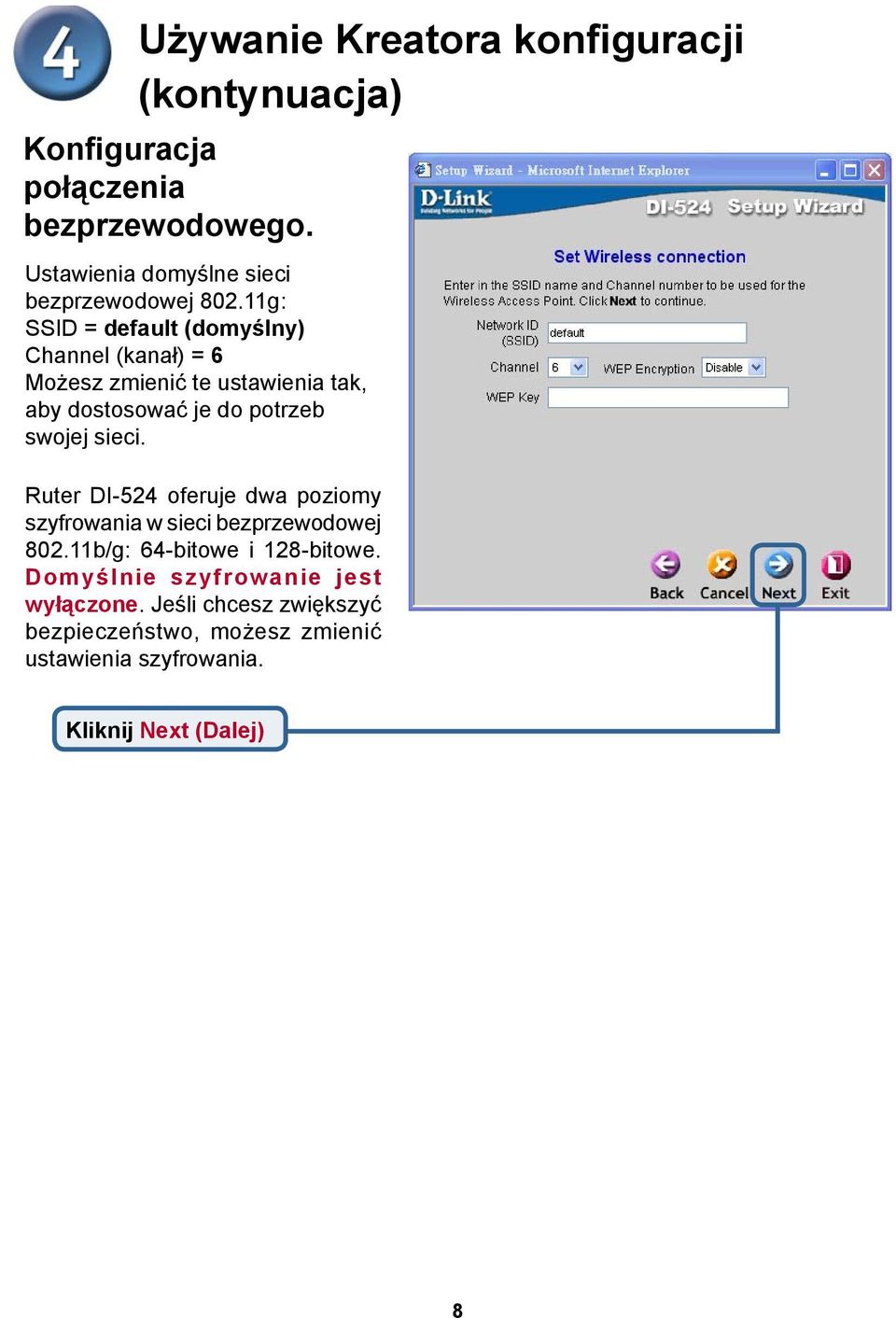 11g: SSID = default (domyślny) Channel (kanał) = 6 Możesz zmienić te ustawienia tak, aby dostosować je do potrzeb