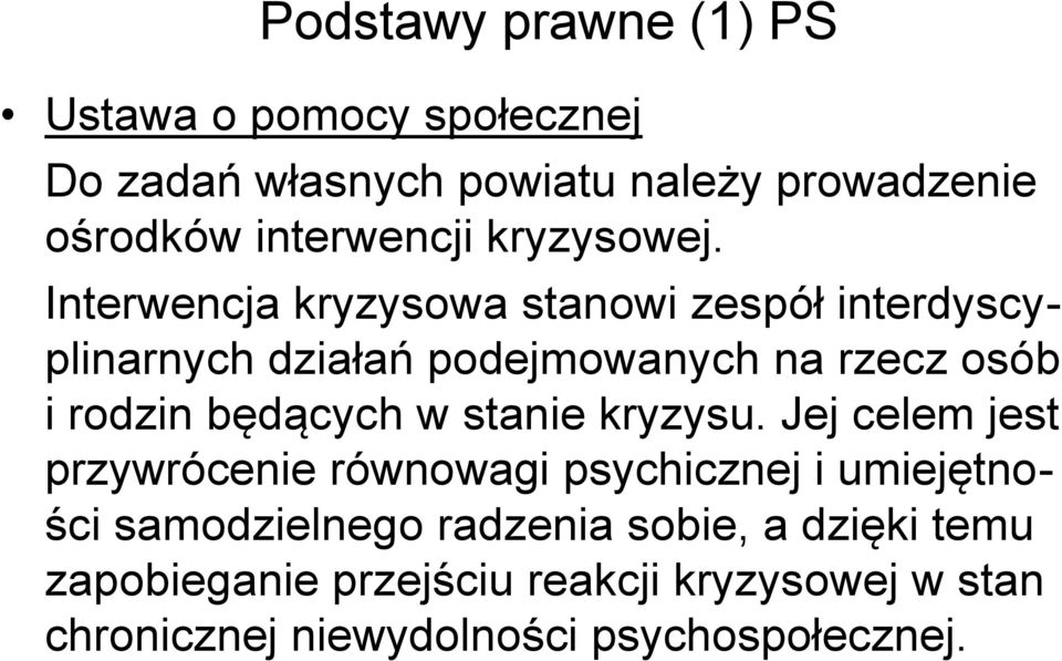 Interwencja kryzysowa stanowi zespół interdyscyplinarnych działań podejmowanych na rzecz osób i rodzin będących w