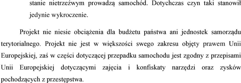 Projekt nie jest w większości swego zakresu objęty prawem Unii Europejskiej, zaś w części dotyczącej