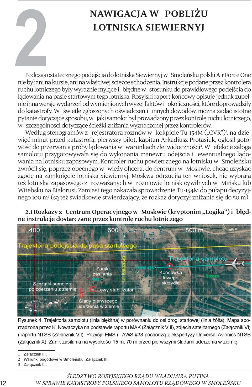 Rosyjski raport końcowy opisuje jednak zupełnie inną wersję wydarzeń od wymienionych wyżej faktów i okoliczności, które doprowadziły do katastrofy.