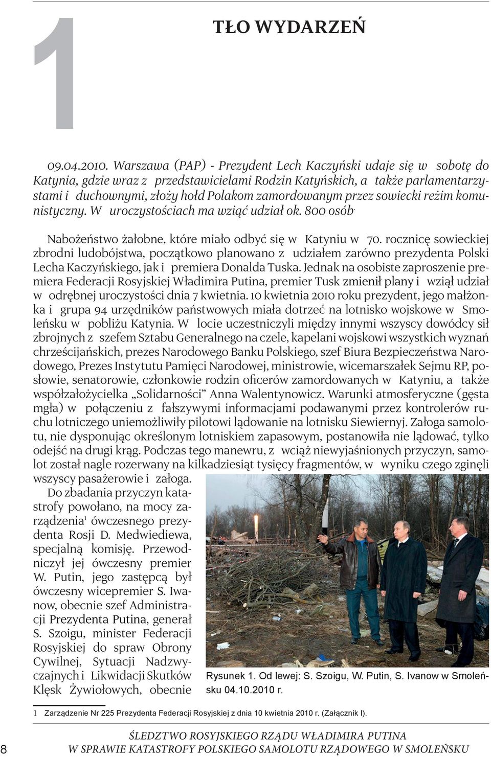 przez sowiecki reżim komunistyczny. W uroczystościach ma wziąć udział ok. 800 osób. Nabożeństwo żałobne, które miało odbyć się w Katyniu w 70.